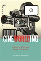 CineWorlding: Scenes of Cinematic Research-Creation 1501369431 Book Cover