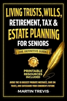 Living Trusts, Wills, Retirement, Tax & Estate Planning for Seniors: Avoid the 10 Biggest Probate Mistakes, Save on Taxes, and Safeguard Your Children's Future – The Definitive Guide 1787930343 Book Cover