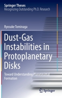 Dust-Gas Instabilities in Protoplanetary Disks: Toward Understanding Planetesimal Formation 9811917647 Book Cover