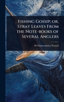 Fishing Gossip; or, Stray Leaves From the Note-books of Several Anglers 1024080102 Book Cover