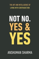 Not No, Yes & Yes: The Art and Intelligence of Living with Contradiction B0HBMXSW7S Book Cover
