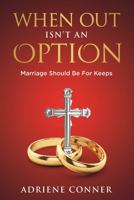 When Out Isn't an Option Marriage Should Be for Keeps 1959543253 Book Cover