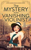 The Mystery of the Vanishing Violinist: A completely unputdownable 1920s British cozy murder mystery B0G18RWY7H Book Cover