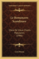 Le Romancero Scandinave: Choix De Vieux Chants Populaires (1906) 1166748626 Book Cover