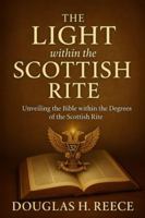 The Light within the Scottish Rite: Unveiling the Bible within the Degrees of the Scottish Rite B0G4C59MQ2 Book Cover