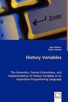 History Variables - The Semantics, Formal Correctness, and Implementation of History Variables in an Imperative Programming Language 3639021908 Book Cover