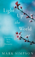 Light Up the World: Inspiration for a New Humanity 0648578119 Book Cover