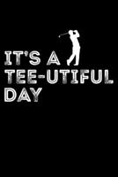 It's A Teeutifull Day: 6x9 Blank lined Funny Golf Nootebook Journal Ruled Book, Unique Diary, Sarcastic Humor Journal, Gag, Appreciation gift  for Golfing Golf Lover Player 1677542950 Book Cover