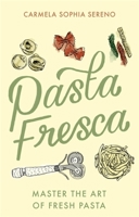 Pasta Fresca: Master the Art of Fresh Pasta 1472145690 Book Cover