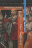 Le cat�chisme de la vie nouvelle pour les enfants: 100 questions et r�ponses pour nous apprendre � vivre paisiblement et relationnellement dans le monde 1712708422 Book Cover