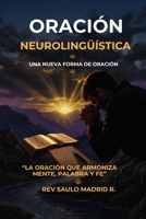 Oración Neurolingüística: La oración que armoniza mente, palabra y fe (Spanish Edition) B0H8MJGF62 Book Cover
