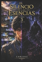 El Silencio de las Esencias: Libro 3 de la Saga El Silencio de las Esencias (Spanish Edition) B0H36MVMG3 Book Cover