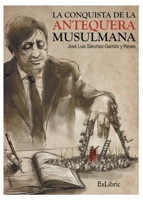 La conquista de la Antequera musulmana 8418230444 Book Cover