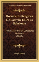 Documents Religieux De L'Assyrie Et De La Babylonie: Texte Assyrien, En Caracteres Hebreux (1882) 1144404576 Book Cover