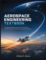 Aerospace Engineering Textbook: A Comprehensive Guide to Aerodynamics, Propulsion, and Flight Mechanics for Students and Practicing Engineers B0HBLL7W7C Book Cover