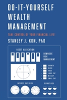 Do-It-Yourself Wealth Management: Take Control of Your Financial Life! 1716478367 Book Cover