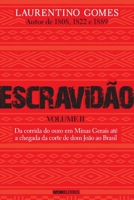 Escravidão – Volume 2: Da corrida do ouro em Minas Gerais até a chegada da corte de Dom João ao Brasil 6555670398 Book Cover