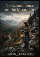No Schoolhouse on the Mountain: A Memoir of Learning Against Every Odd B0HBM74CG3 Book Cover
