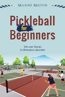 Pickleball for Beginners: Tips and Tricks to Pickleball Mastery B0BXNBNL7H Book Cover