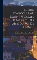 Le duc d'Angoulême, Dauphin, comte de Marnes, fils aîné du roi de France 1017511063 Book Cover