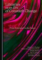 Libraries in an Era of Constant Change: From Yesteryear to the Future 1036440834 Book Cover