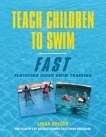 Teach Children to Swim Fast: Flotation Aided Swim Training 1647187419 Book Cover