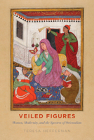 Veiled Figures: Women, Modernity, and the Spectres of Orientalism 1442637234 Book Cover