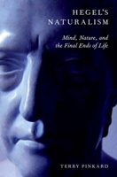 Hegel's Naturalism: Mind, Nature, and the Final Ends of Life 0199330077 Book Cover