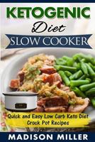 Ketogenic Diet Slow Cooker: Quick and Easy Low Carb Keto Diet Crock Pot Recipes 1539531163 Book Cover