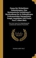 Fauna Der Wirbelthiere Siebenbürgens, Eine Systematische Aufzählung U. Beschreibung Der In Siebenbürgen Vorkommenden Saeugethiere, Voegel, Amphibien ... Gekrönte Preisschrift... 034161260X Book Cover