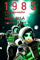 1985: El descubrimiento del M�s All� La historia completa de como unos cient�ficos de San Francisco descubrieron que la muerte no era un fin, sino un nuevo comienzo. 1080734376 Book Cover