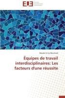 Équipes de Travail Interdisciplinaires: Les Facteurs d'Une Réussite 384173913X Book Cover