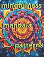 mindfulness mandala patterns coloring book for adults: Discover serenity and creativity with our mandala coloring book. More than 50 unique designs to release stress and stimulate your creativity B0CW4FT9JC Book Cover