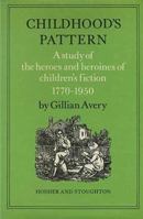 Childhood's Pattern: A Study of the Heroes and Heroines of Children's Fiction 1770-1950 0340169451 Book Cover