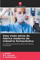 Uma visão aérea do fabrico moderno da indústria farmacêutica: Os modernos processos de fabrico da indústria farmacêutica 6205726998 Book Cover