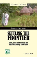 Settling the Frontier: Land, Law and Society in the Peshawar Valley, 1500-1900 0195793803 Book Cover