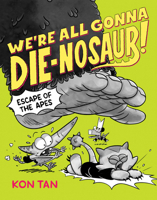 We're All Gonna Die-nosaur!: Escape of the Apes 1368110819 Book Cover