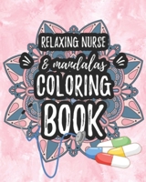 Relaxing Nurse and Mandalas Coloring Book : Funny Snarky Adult Nurse Life Coloring Book with Mandalas for Registered Nurses, Nurse Practitioners and Nursing Students As a Gift and Relaxation and Stres 1797786636 Book Cover