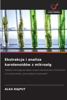 Ekstrakcja i analiza karotenoidów z mikroalg: "Badanie mikroalg pod katem nowych karotenoidów: Zrozumienie ich róznorodnosci i potencjalnych zastosowan" (Polish Edition) 6208669081 Book Cover