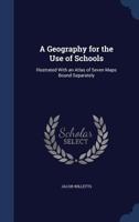 A Geography for the Use of Schools: Illustrated with an Atlas of Seven Maps Bound Separately 1297959574 Book Cover