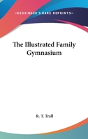 The Illustrated Family Gymnasium 1019311185 Book Cover