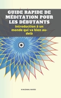Guide Rapide de M�ditation Pour Les D�butants: Introduction � un monde qui va bien au-del� B087L6R8HZ Book Cover