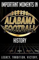 Important Moments in Alabama Football History 1981278028 Book Cover