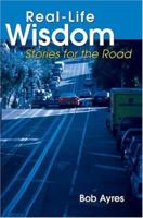 Real-Life Wisdom: Stories for the Road 0595325955 Book Cover