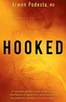 Hooked: A Concise Guide to the Underlying Mechanics of Addiction and Treatment for Patients, Families, and Providers 1457546078 Book Cover