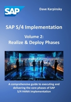 SAP S/4 Implementation – Volume 2: Realize & Deploy Phases: A comprehensive guide to executing and delivering the core phases of SAP S/4HANA implementation B0F6JRWX8H Book Cover