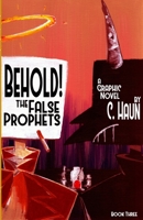 Behold! The False Prophets: Book Three 1257829556 Book Cover