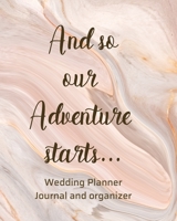 And So Our Adventure Starts Wedding Planner Journal and Organizer: Time Line, Budget, Guest List, Seating Planner, Journaling Pages and more...Gift for the Bride to be, 200 pages 1655787659 Book Cover