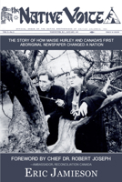 The Native Voice: The Story of How Maisie Hurley and Canada's First Aboriginal Newspaper Changed a Nation 1987915178 Book Cover