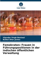 Femokraten: Frauen in Führungspositionen in der indischen öffentlichen Verwaltung (German Edition) 6208078652 Book Cover